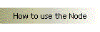 How to use the Node